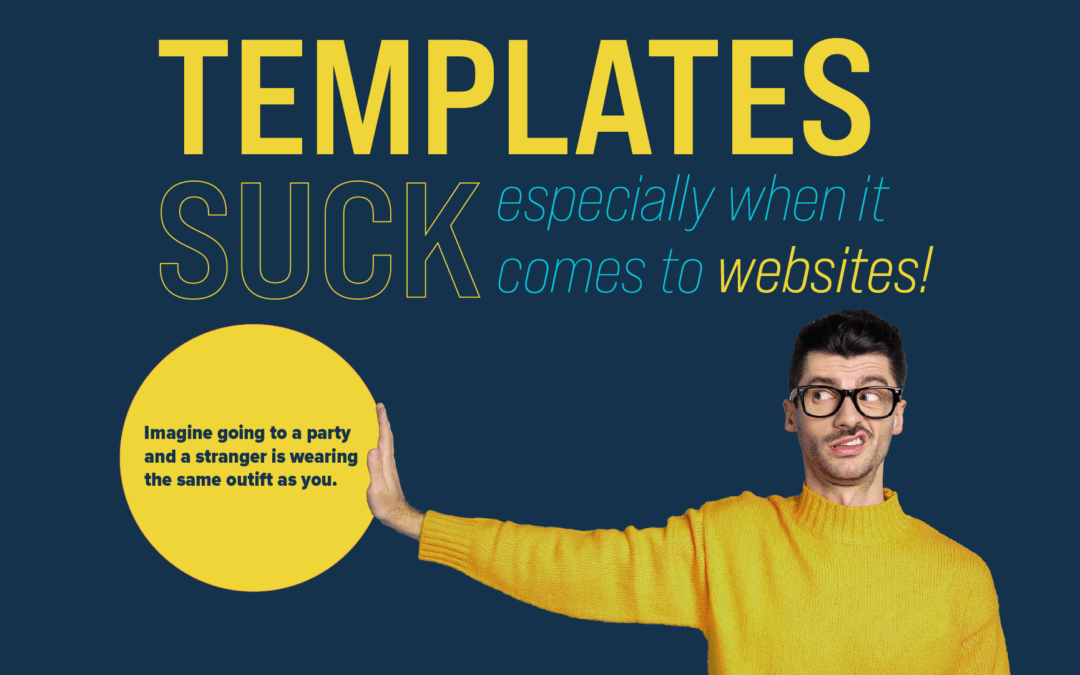 Templates suck, especially when it comes to websites!